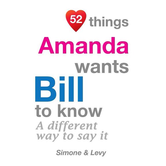 52 Things Amanda Wants Bill To Know : A Different Way To Say It (Paperback)