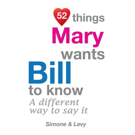 52 Things Mary Wants Bill to Know: A Different Way to Say It