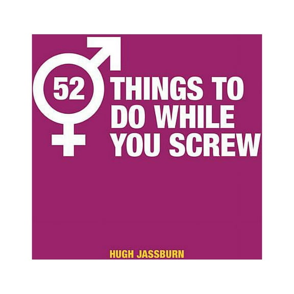 52 Things to Do While You Screw : Naughty activities to make sex even more fun (Hardcover)