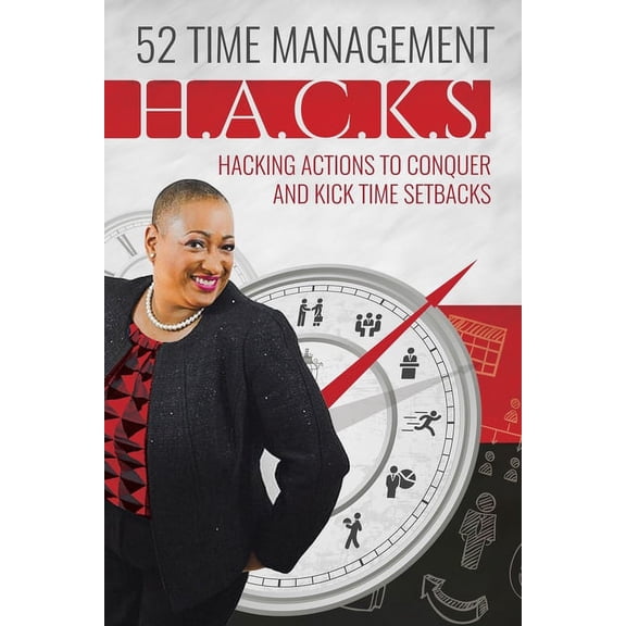 52 Time Management H.A.C.K.S.: Helpful Actions to Conquer and Kick Life's Setbacks, (Paperback)