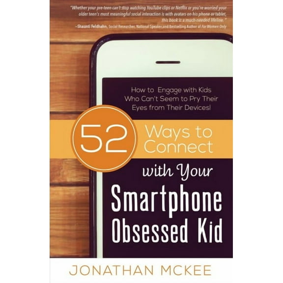 52 Ways to Connect with Your Smartphone Obsessed Kid : How to Engage with Kids Who Cant Seem to  Pry Their Eyes from Their Devices! (Paperback)