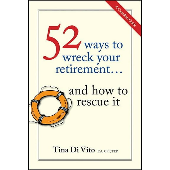 52 Ways to Wreck Your Retirement... and How to Rescue It: A Canadian Guide (Paperback)