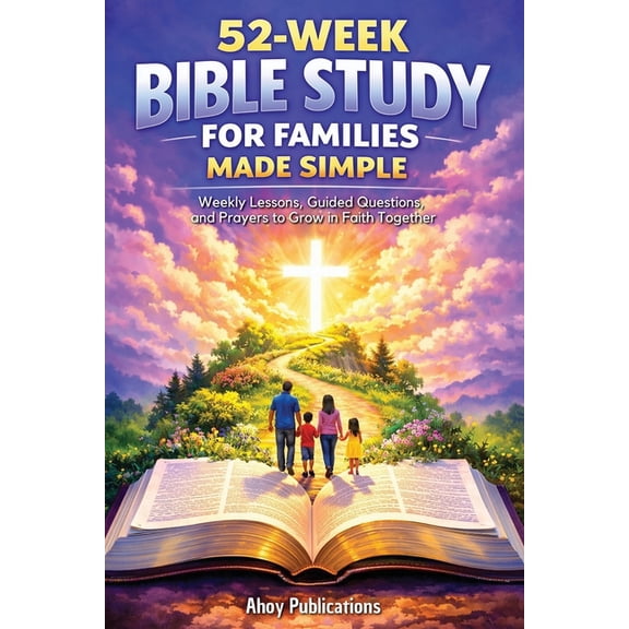 52-Week Bible Study for Families Made Simple: Weekly Lessons, Guided Questions, and Prayers to Grow in Faith Together, (Paperback)