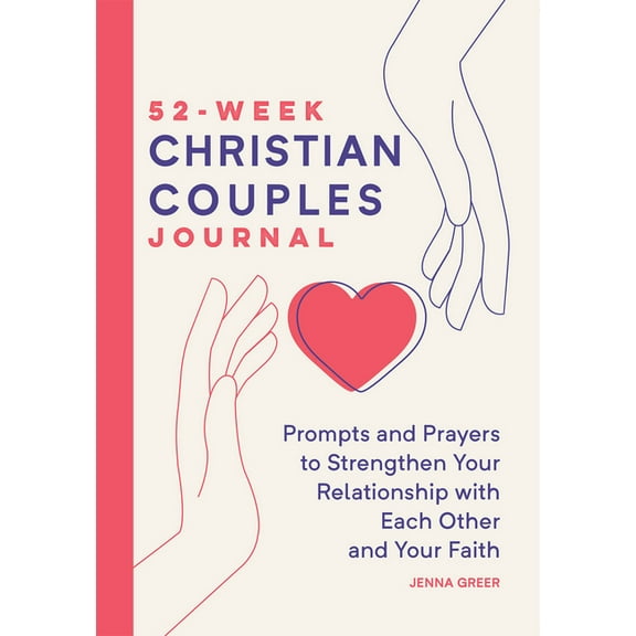 52-Week Christian Couples Journal: Prompts and Prayers to Strengthen Your Relationship with Each Other and Your Faith, (Paperback)