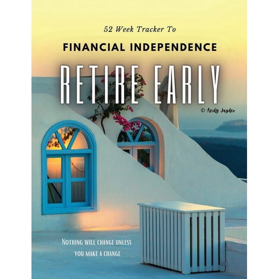 52 Week F.I.R.E. Tracker: workbook to become Financially Independent and to Retire Early, also known as F.I.R.E. - These, (Paperback)