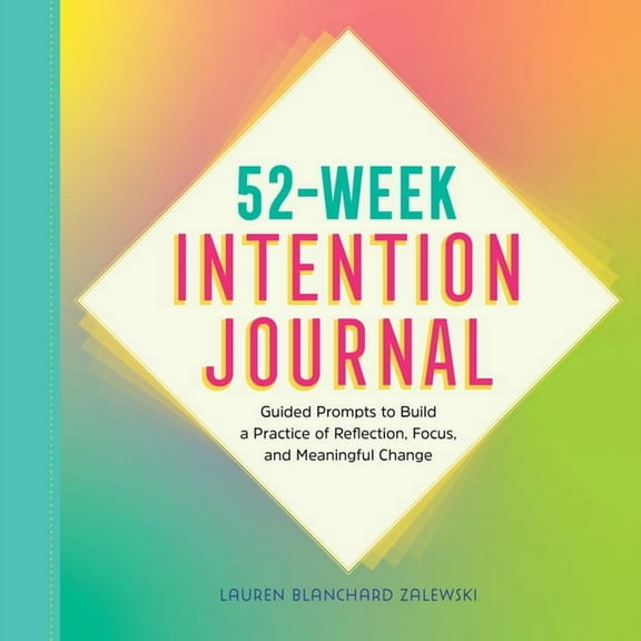 52-Week Intention Journal: Guided Prompts to Build a Practice of Reflection, Focus, and Meaningful Change, (Paperback)