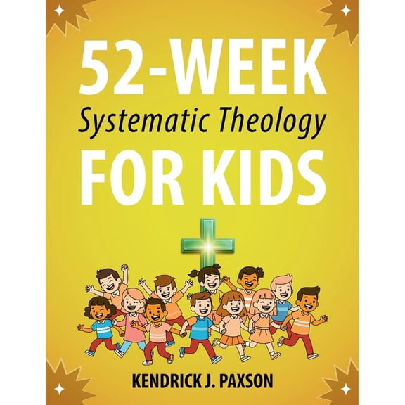 52-Week Systematic Theology for Kids: A Simple Guide to Big Questions About God, the Bible, and Your Life with Relatable, (Paperback)