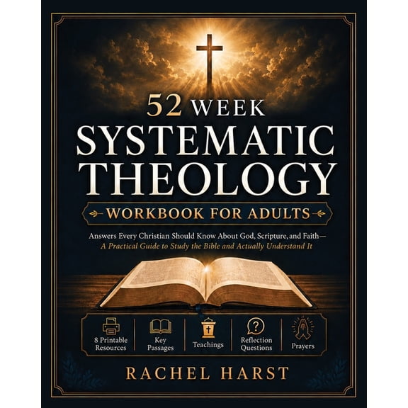 52 Week Systematic Theology Workbook for Christian Adults: Answers You Should Know About God, Scripture, and Faith - A P, (Paperback)