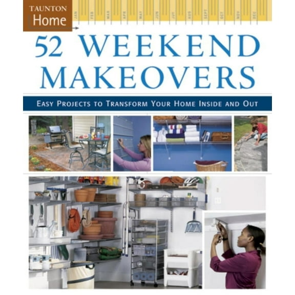 Pre-Owned 52 Weekend Makeovers: Easy Projects to Transform Your Home Inside Out (Hardcover) 1561588636 9781561588633