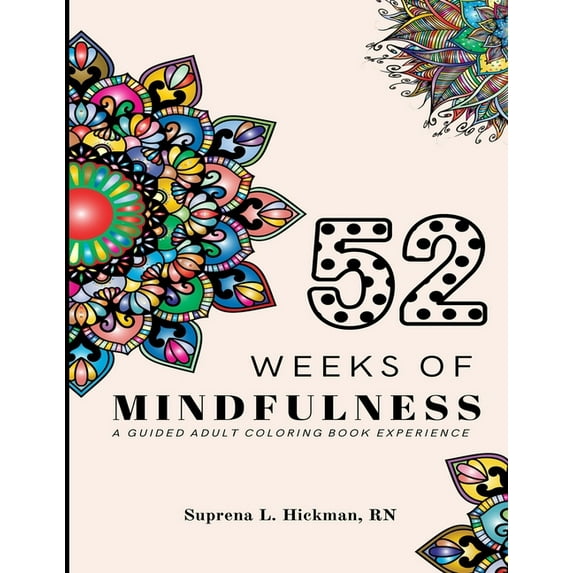 52 Weeks of Mindfulness: A Guided Adult Coloring Book Experience (Paperback) by Suprena L Hickman