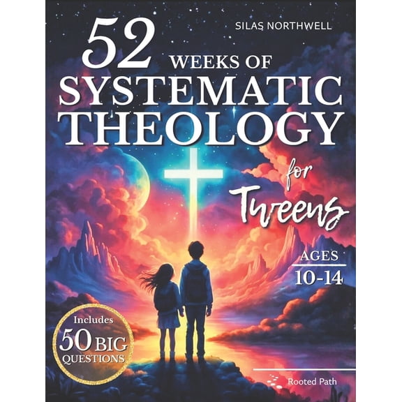 Rooted Faith 52 Weeks of Systematic Theology for Tweens: Engaging Lessons with Clear Teaching, Guided Discussions, and Real-Life Appl, (Paperback)