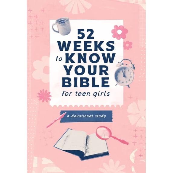 52 Weeks to Know Your Bible for Teen Girls: A Devotional Study, (Paperback)