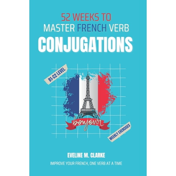 52 Weeks to Master French Verb Conjugations, (Paperback)
