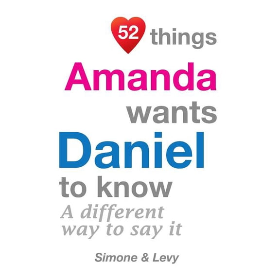 52 for You: 52 Things Amanda Wants Daniel To Know: A Different Way To Say It (Paperback)