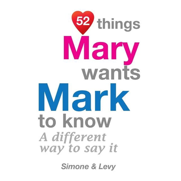 52 for You: 52 Things Mary Wants Mark To Know: A Different Way To Say It (Paperback)