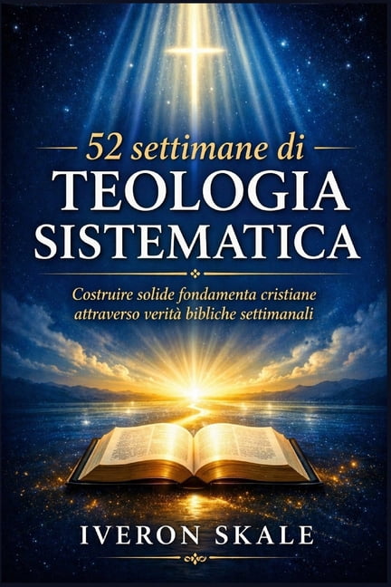 52 settimane di teologia sistematica: Costruire solide fondamenta cristiane attraverso veritÃ  bibliche settimanali, (Paperback)