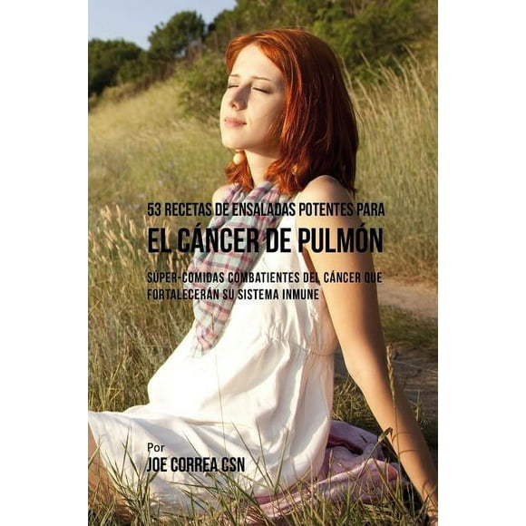 53 Recetas de Ensaladas Potentes Para El Cncer de Pulmn : Sper-Comidas Combatientes del Cncer Que Fortalecern Su Sistema Inmune (Paperback)