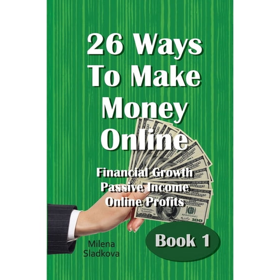 53 Ways to Make Money Online - Financial 26 Ways To Make Money Online: Financial Growth Passive Income Online Profits - Book 1, Book 1, (Paperback)