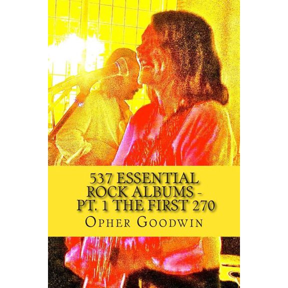 537 Essential Rock Albums - Pt. 1 The first 270 (Paperback)