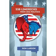 538 Limericks from 2016 Politics Paperback 1540623025 9781540623027 Ron Larson