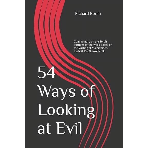 54 Ways of Looking at Evil: Commentary on the Torah Portions of the Week Based on the Writing of Maimonides, Rashi &, (Paperback)