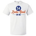 thumbnail image 1 of 54th Birthday Gift For 54 Year Old Looks Good On Me T Shirt Gift, 1 of 2