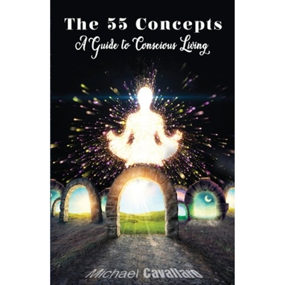 Pre-Owned 55 Concepts: Guide to Conscious Living (Paperback) by Michael Cavallaro