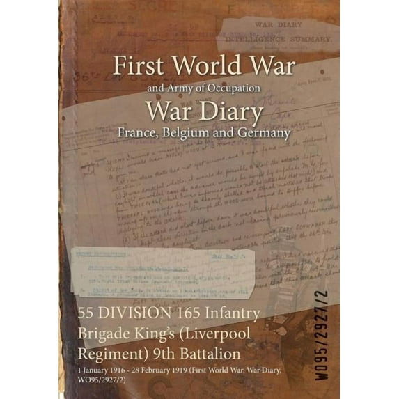 55 DIVISION 165 Infantry Brigade King's (Liverpool Regiment) 9th Battalion: 1 January 1916 - 28 February 1919 (First Wor, (Paperback)
