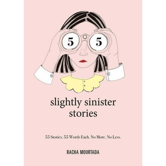 55 Slightly Sinister Stories: 55 Stories. 55 Words Each. No More. No Less. (Hardcover)