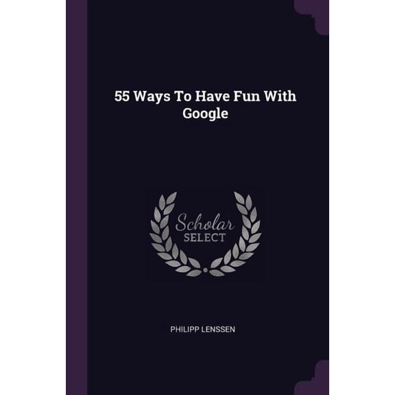 55 Ways To Have Fun With Google (Paperback)