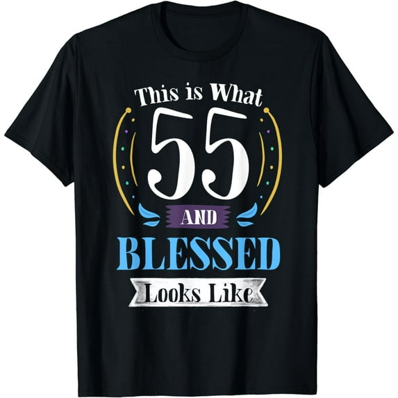 55 and Blessed T-shirt 55th Birthday Gift for Men Women T-Shirt
