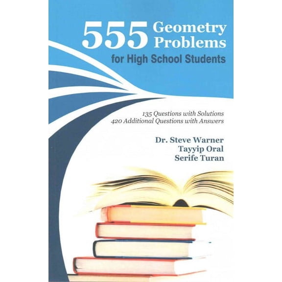 555 Geometry Problems for High School Students : 135 Questions With Solutions, 420 Additional Questions With Answers