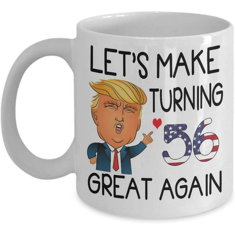 56th Birthday Trump Coffee Mug Let's Make Turning 56 Great Again 56 Years  Old Born In 1963, 1964 Tea Cup 