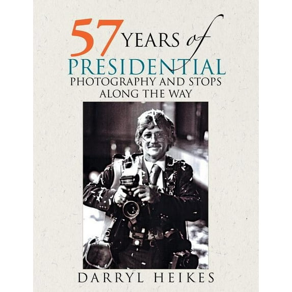 57 Years of Presidential Photography and Stops Along the Way (Paperback)