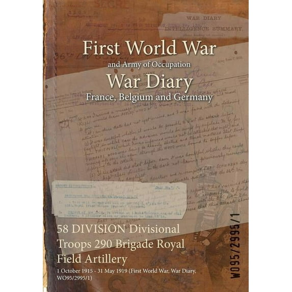 58 DIVISION Divisional Troops 290 Brigade Royal Field Artillery: 1 October 1915 - 31 May 1919 (First World War, War Diary, WO95/2995/1) (Paperback)