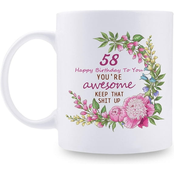 58th Birthday Gifts for Women - 58 Happy Birthday To You You''re Awesome Keep That Sht Up Mug - 58th Birthday Gift for Mom, Daughter, Sister, Wife, Friend, Cousin, Aunt, Coworker - 11 oz Coffee Mug