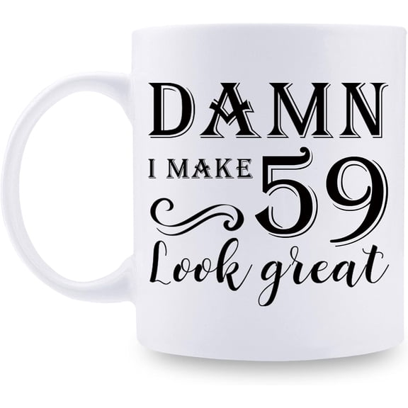 59th Birthday Gifts for Women Men - Damn I Make 59 Look Great Mug - 59 Year Old Present Ideas for Wife, Husband, Mom, Dad, Sisters, Brothers, Friends, Coworkers - 11 oz Coffee Mug