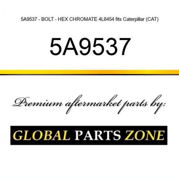 5A9537 - BOLT - HEX CHROMATE 4L6454 fits Caterpillar (CAT)