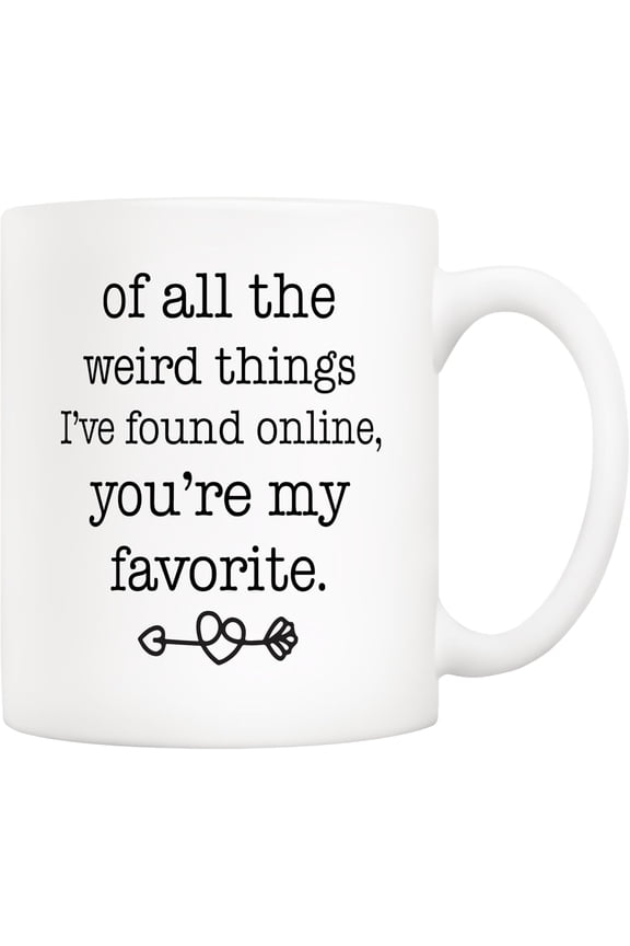 5Aup Funny Ceramic Coffee Mug for Boyfriend or Husband Of All the Weird Things Ive Found Online, Youre My Favorite Sarcastic Gag Gift Cup 11Oz Perfect for Fathers Day, Valentines Day