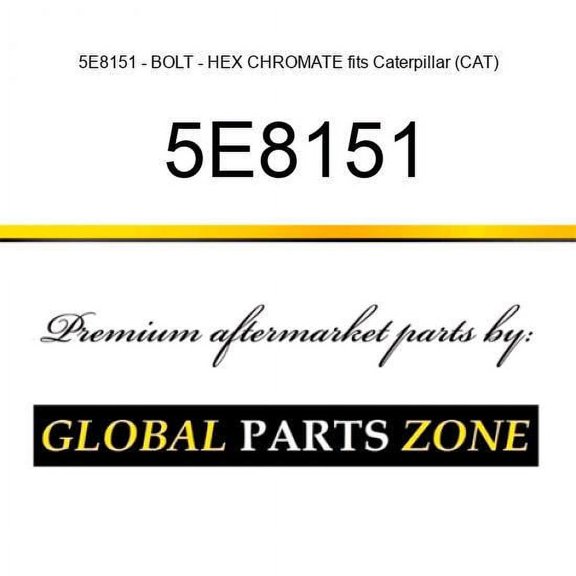 5E8151 - BOLT - HEX CHROMATE fits Caterpillar (CAT)