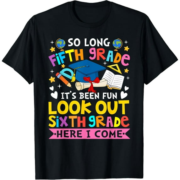 5Th Grade It'S Been Fun Look Out 6Th Grade Here I Come T-Shirt Unisex S-5XL Hot Trending Shirt, Vintage Birthday Gift