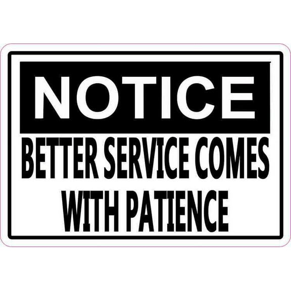 5in x 3.5in Notice Better Service Comes With Patience Magnet Magnetic Sign
