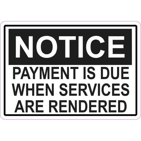 5in x 3.5in Notice Payment Is Due When Services Are Rendered Sticker Vinyl Sign
