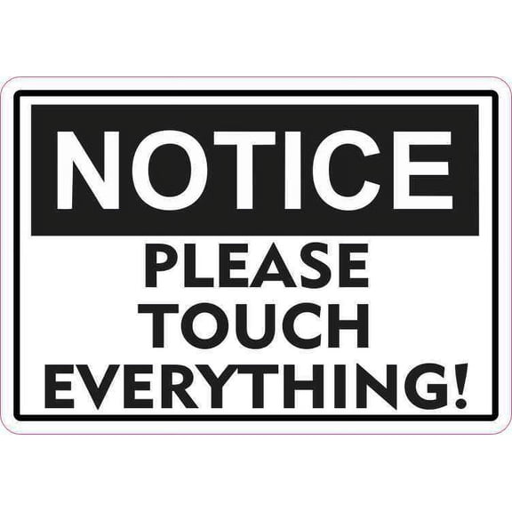 5in x 3.5in Notice Please Touch Everything Sticker Vinyl Sign Stickers
