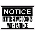 thumbnail image 1 of 5inx3.5in Notice Better Service Comes With Patience Sticker Vinyl Sign, 1 of 1