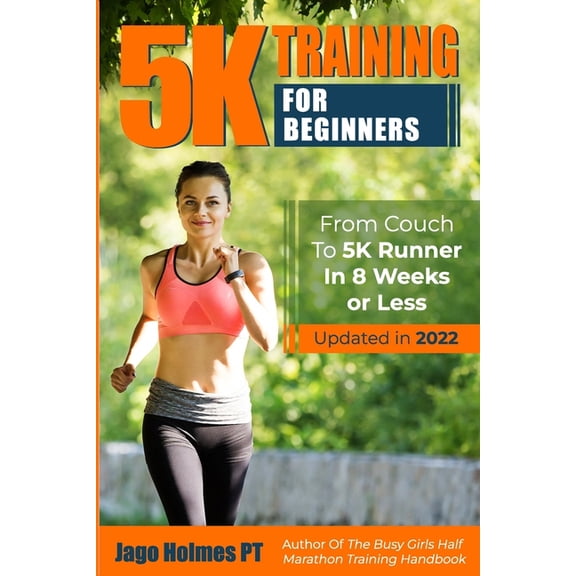 5k Training for Beginners : From Couch to 5k Runner in 8 Weeks or Less