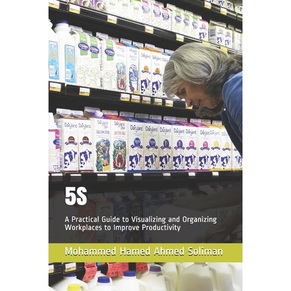 Lean Foundations & Advanced AI Appli 5s: A Practical Guide to Visualizing and Organizing Workplaces to Improve Productivity, (Paperback)