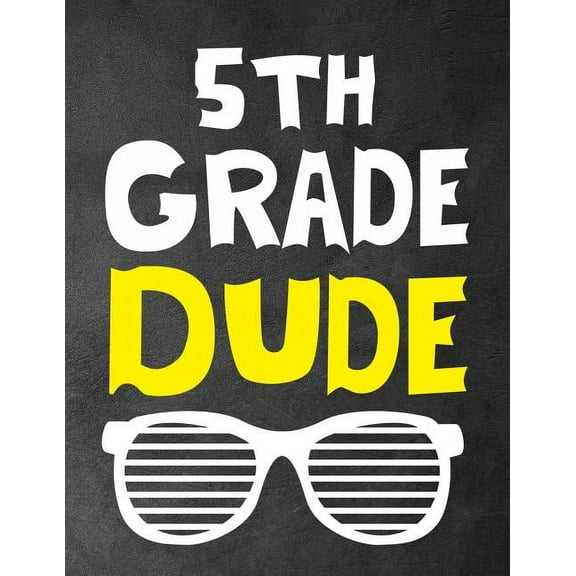 5th Grade Dude: Funny Back To School notebook, Gift For Girls and Boys,109 College Ruled Line Paper, Cute School Noteboo, (Paperback)