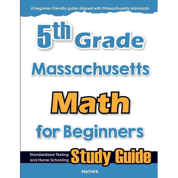 5th Grade Massachusetts Math for Beginners: Standardized Testing and Home Schooling Study Guide, (Paperback)