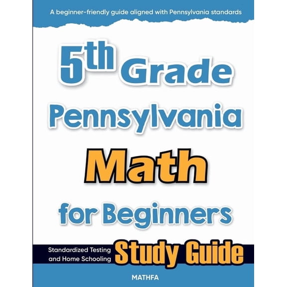 5th Grade Pennsylvania Math for Beginners: Standardized Testing and Home Schooling Study Guide, (Paperback)
